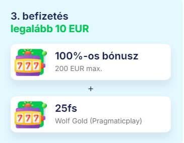 <strong>Bónusz a harmadik befizetésre</strong> . A harmadik befizetésnél 100%-os bónuszt kap, akár 60,000 HUF-ig + 25 ingyenes pörgetés.