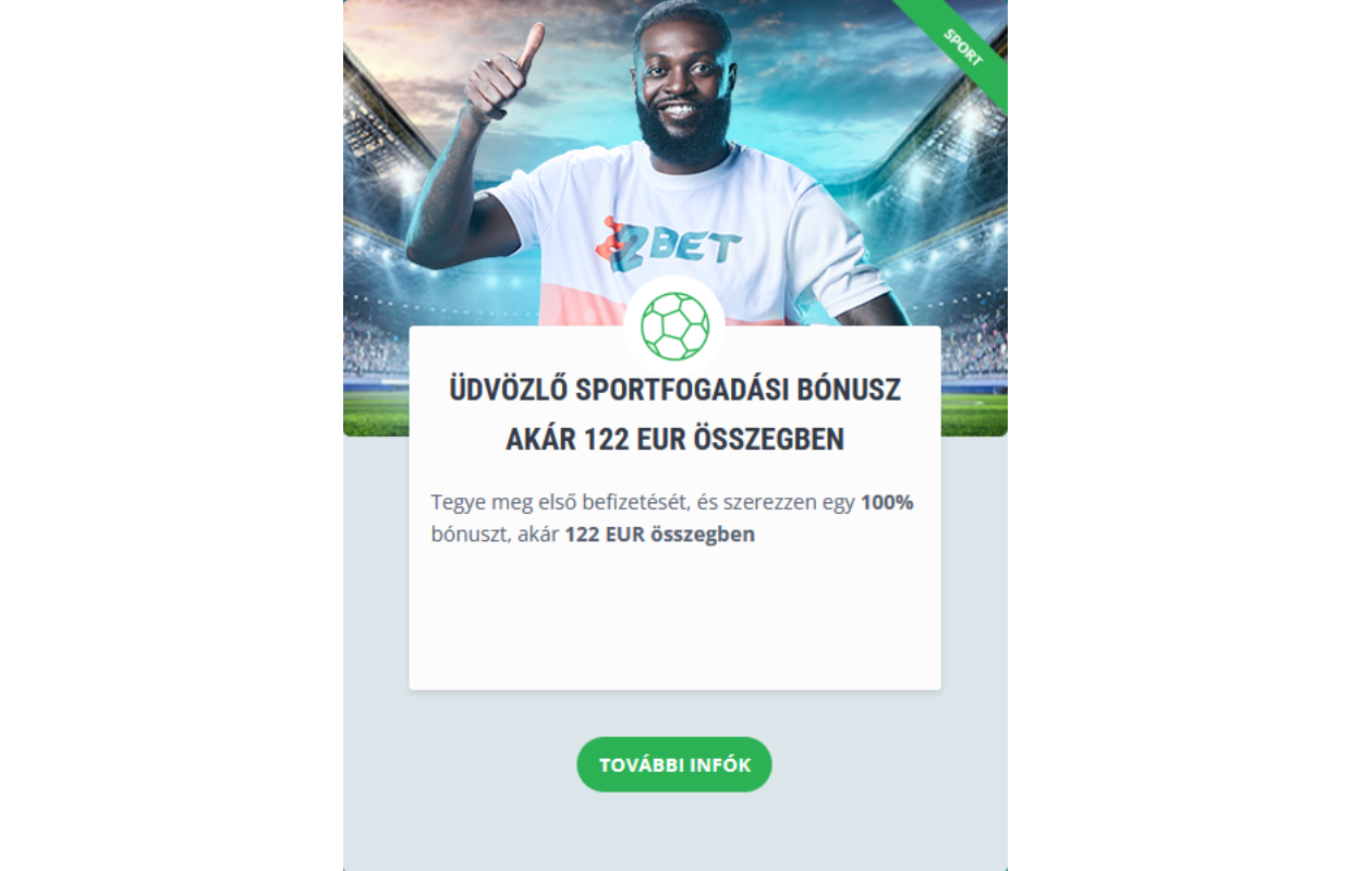 Üdvözlő bónusz sportfogadásra: 100% bónusz az első befizetésedből, akár 122 EUR-ig. A minimum befizetés 1 EUR, és az expressz fogadásoknál a szorzónak legalább 1.4-nek kell lennie, minimum három eseménnyel.